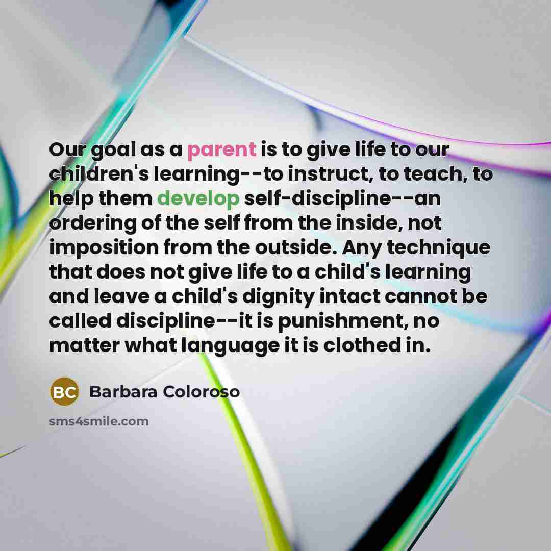 “Our goal as a parent is to give life to…” quote by Barbara Coloroso