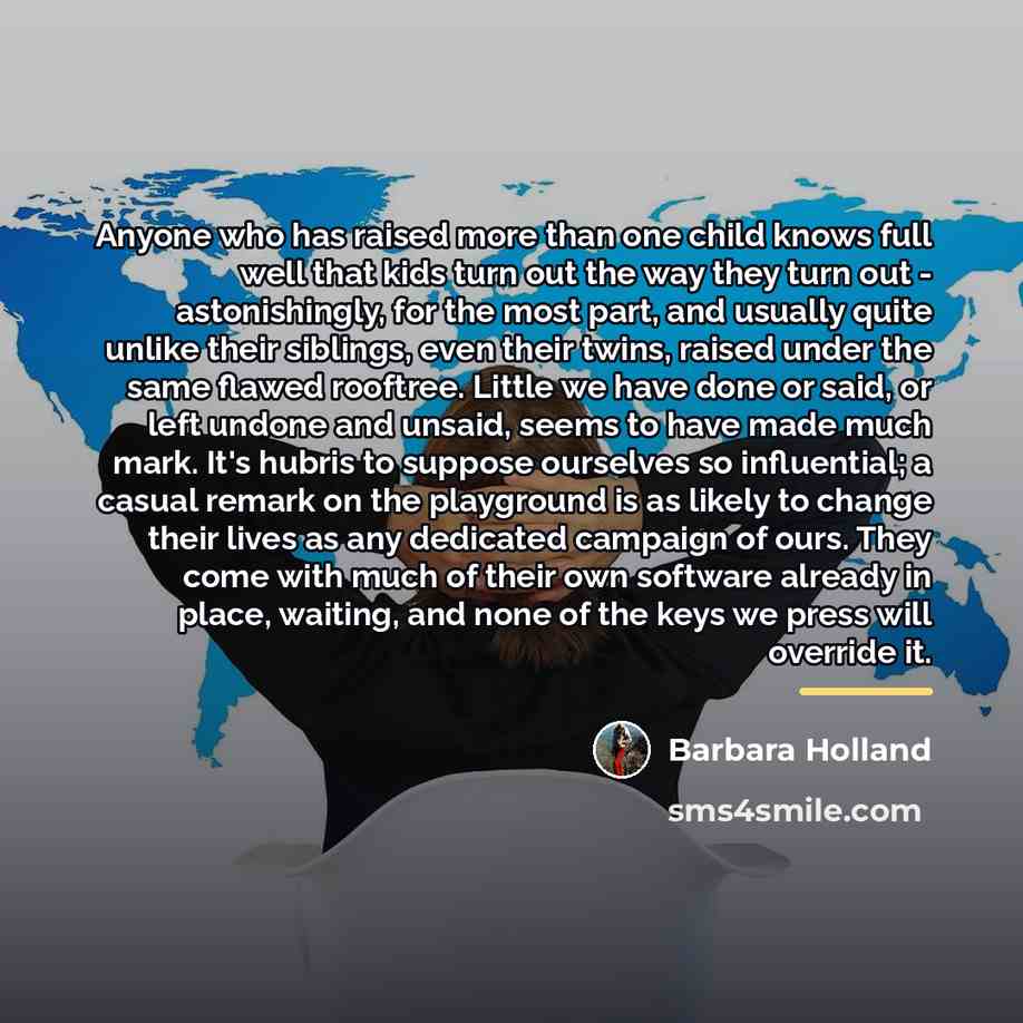 “Anyone who has raised more than one child knows full…” quote by Barbara Holland