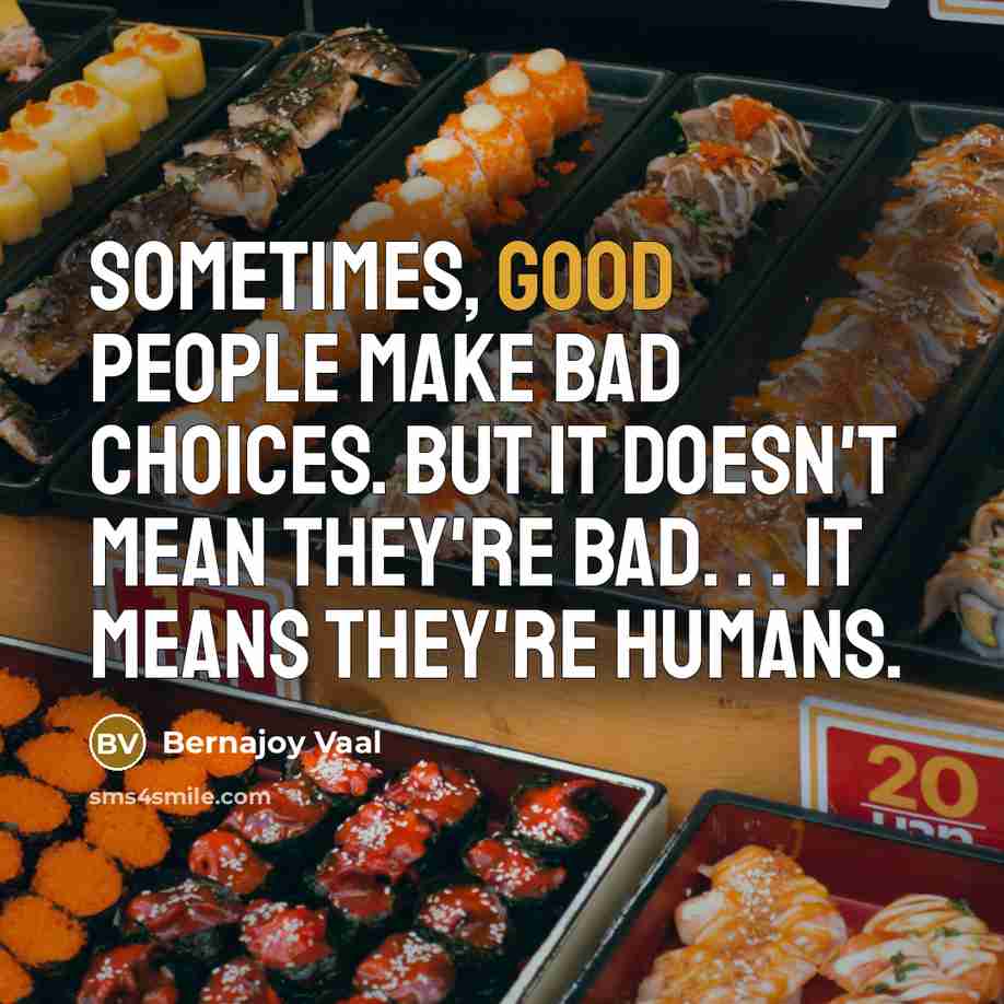 “Sometimes, GOOD people make BAD choices. But it doesn't mean…” quote by Bernajoy Vaal