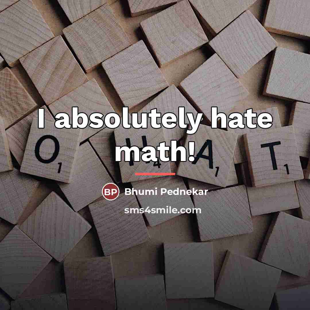 “I absolutely hate math!…” quote by Bhumi Pednekar