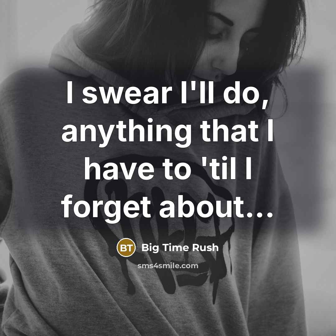 “I swear I'll do, anything that I have to 'til…” quote by Big Time Rush
