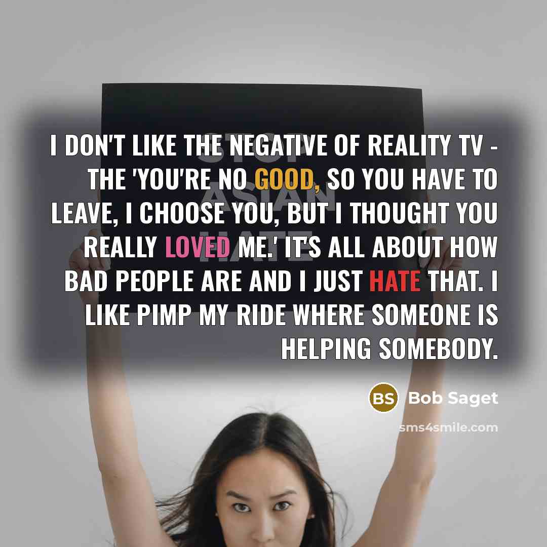 “I don't like the negative of reality tv - the…” quote by Bob Saget