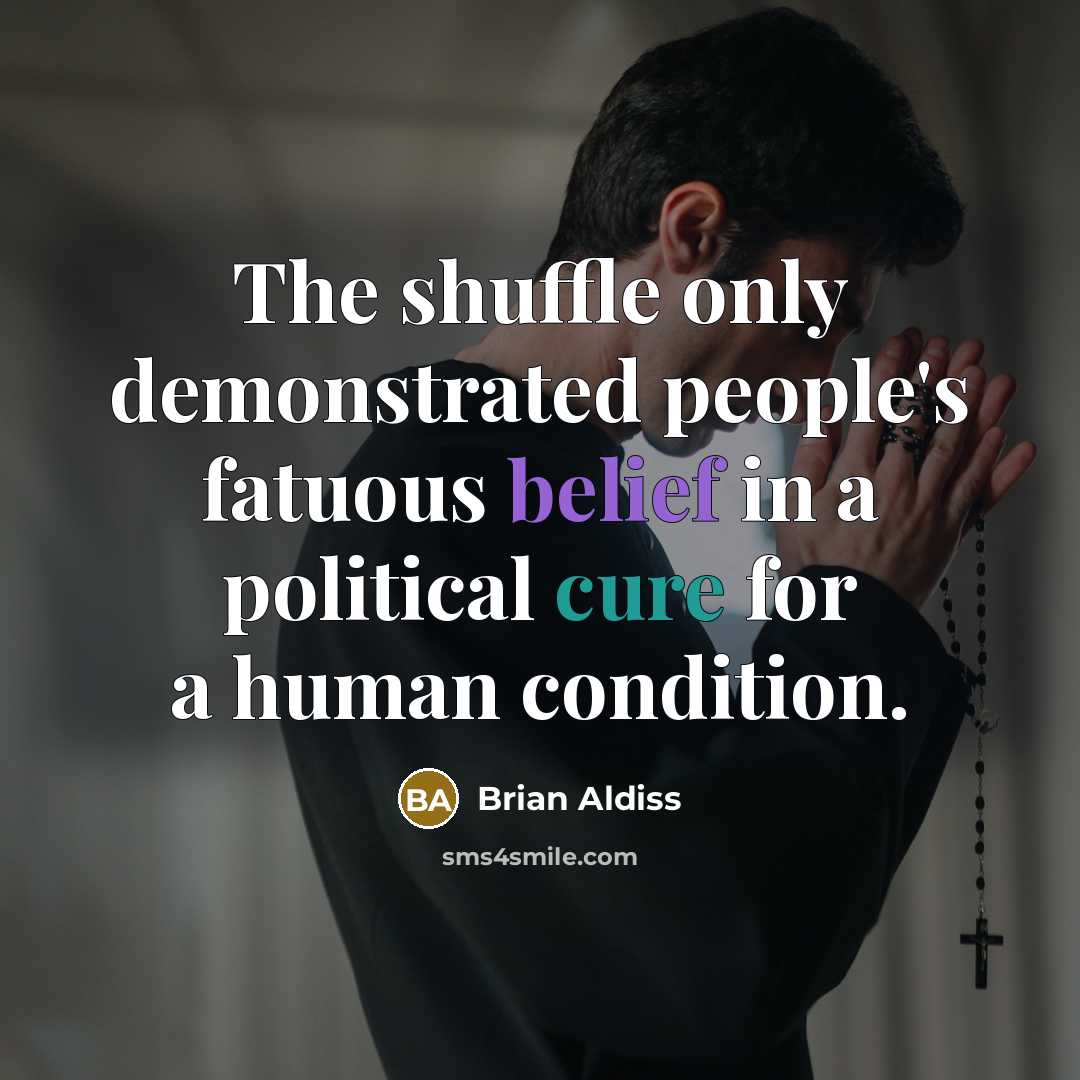 “The shuffle only demonstrated people's fatuous belief in a political…” quote by Brian Aldiss