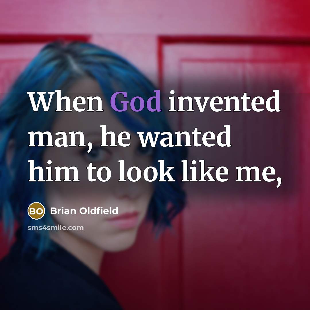 “When God invented man, he wanted him to look like…” quote by Brian Oldfield