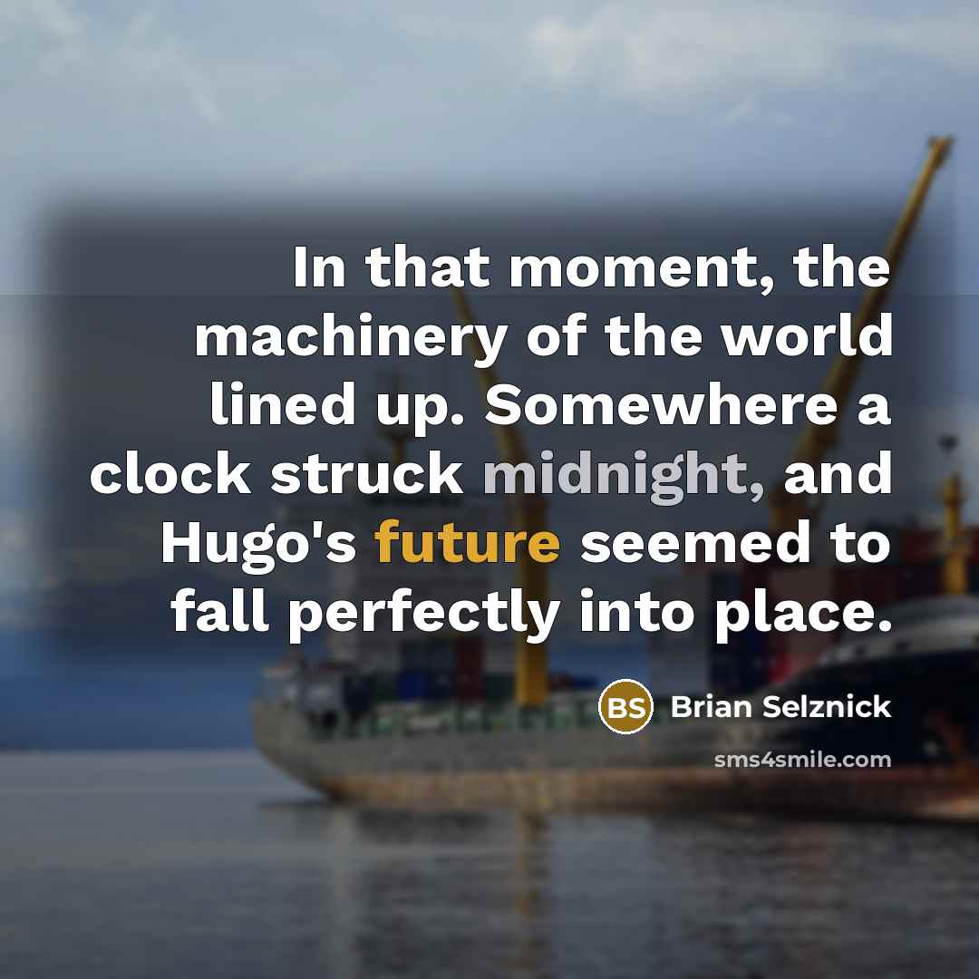 “In that moment, the machinery of the world lined up.…” quote by Brian Selznick
