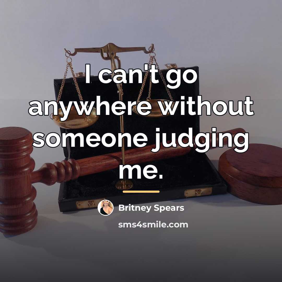 “I can't go anywhere without someone judging me.…” quote by Britney Spears