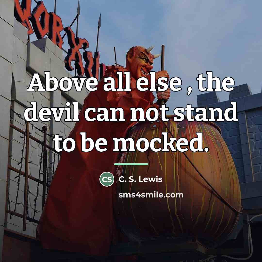 “Above all else , the devil can not stand to…” quote by C. S. Lewis