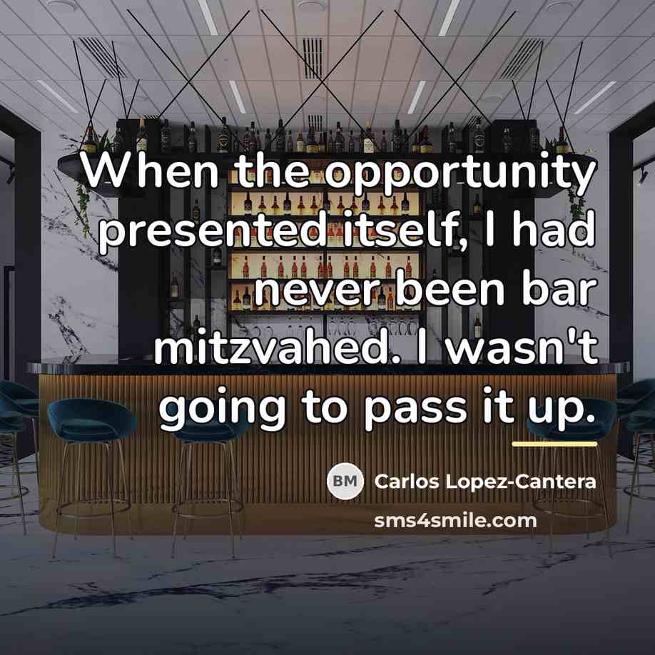 “When the opportunity presented itself, I had never been bar…” quote by Carlos Lopez-Cantera