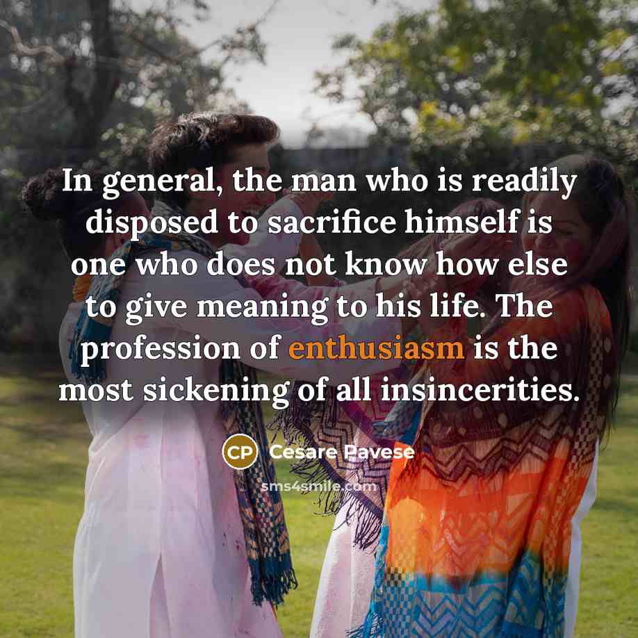 “In general, the man who is readily disposed to sacrifice…” quote by Cesare Pavese