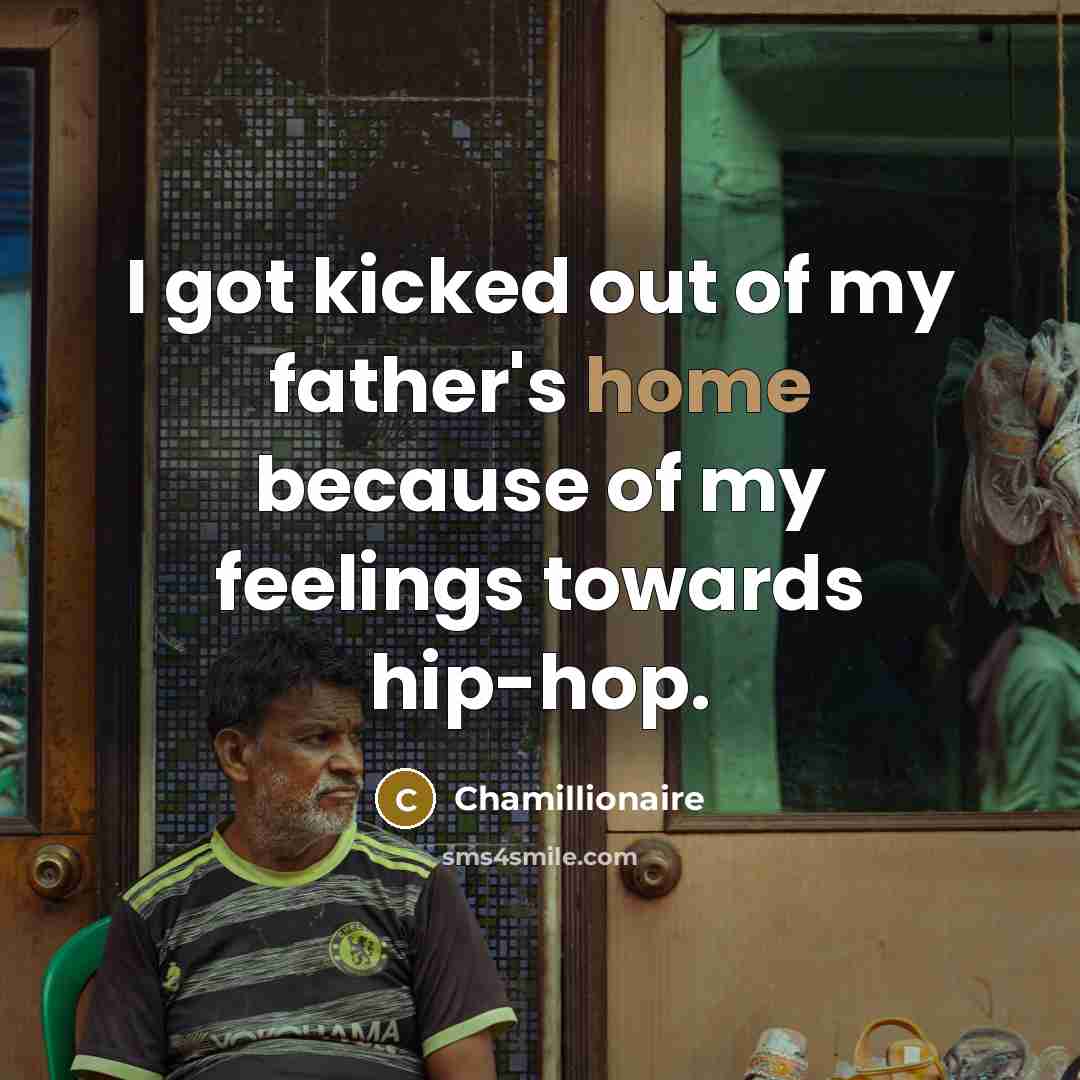 “I got kicked out of my father's home because of…” quote by Chamillionaire