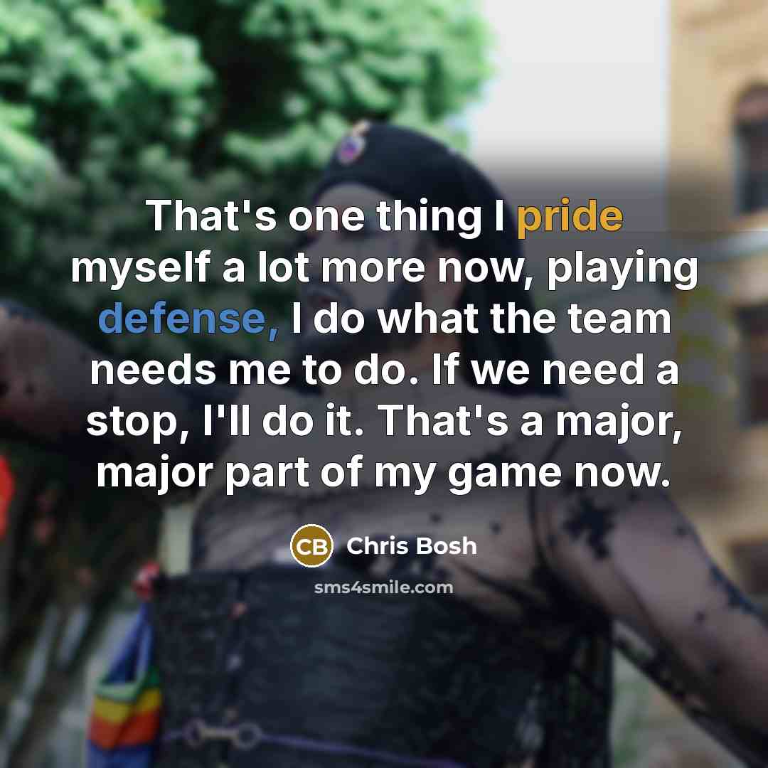 “That's one thing I pride myself a lot more now,…” quote by Chris Bosh