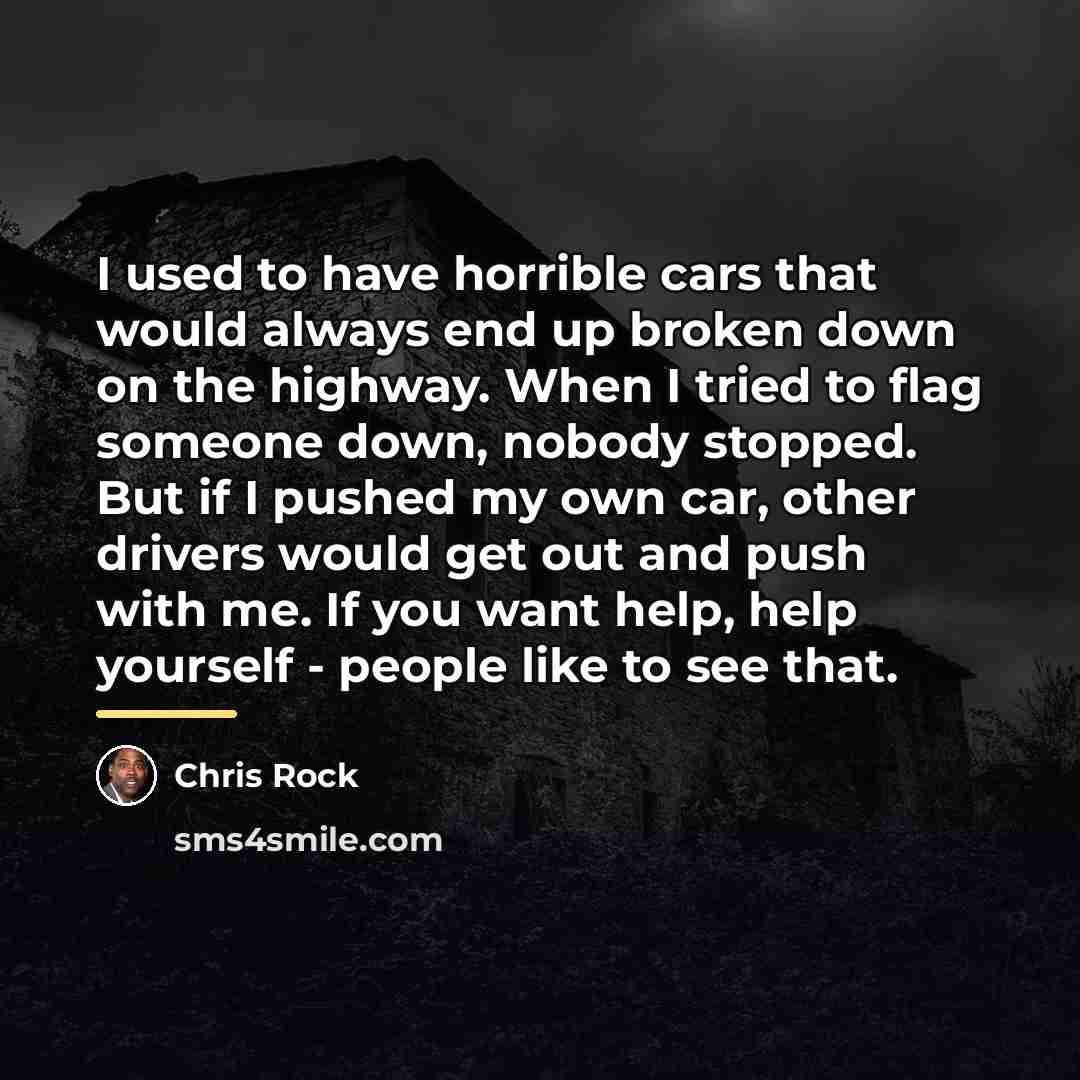 “I used to have horrible cars that would always end…” quote by Chris Rock