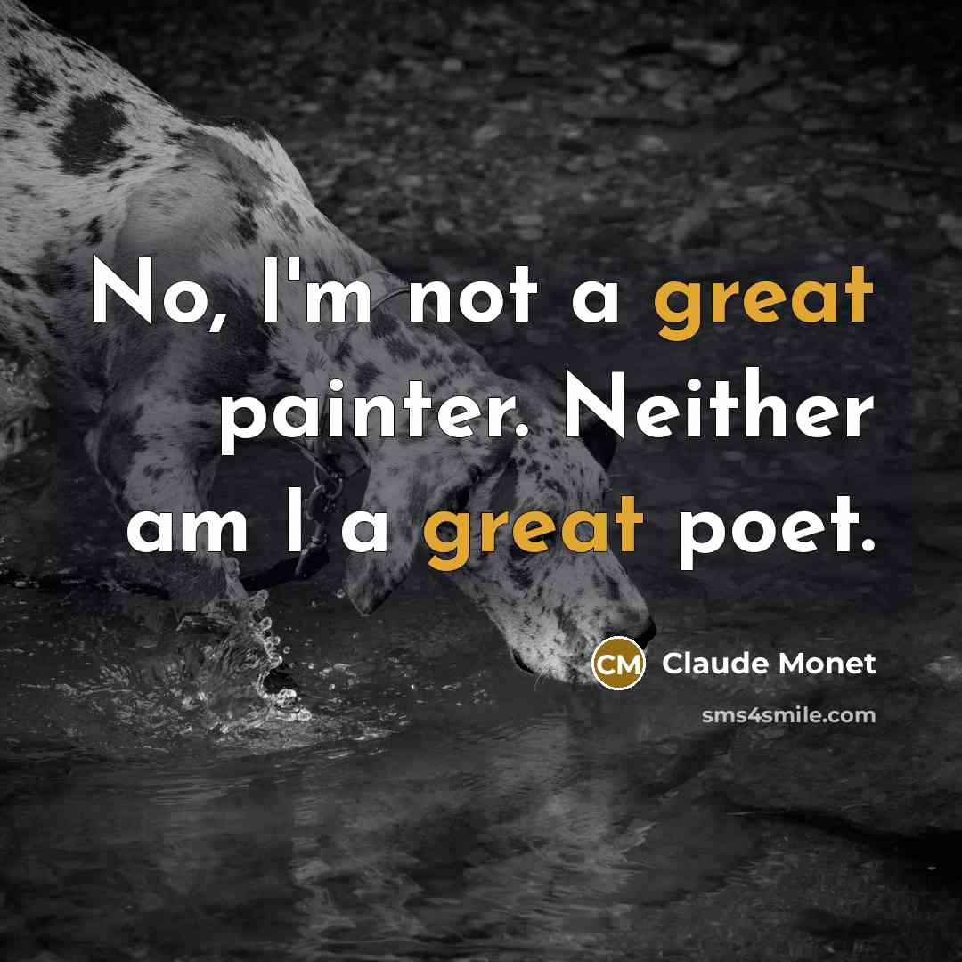 “No, I'm not a great painter. Neither am I a…” quote by Claude Monet