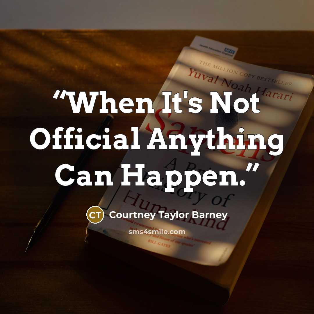 “When It's Not Official Anything Can Happen.” quote by Courtney Taylor Barney