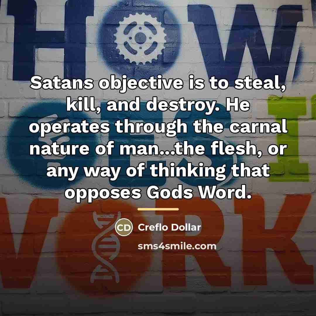 “Satans objective is to steal, kill, and destroy. He operates…” quote by Creflo Dollar