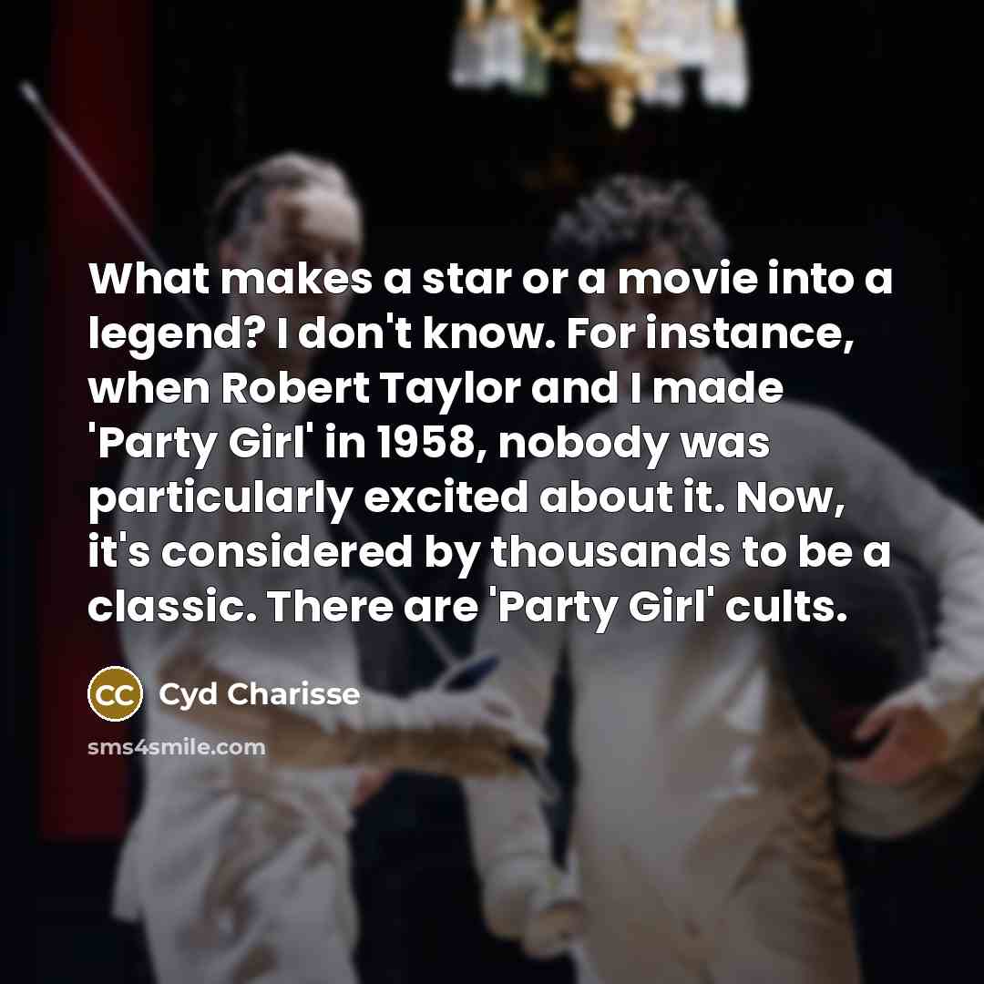 “What makes a star or a movie into a legend?…” quote by Cyd Charisse