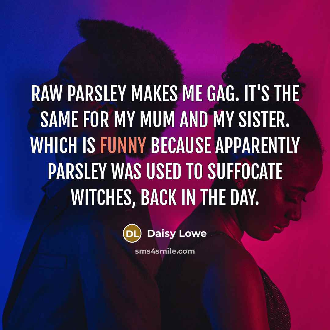 “Raw parsley makes me gag. It's the same for my…” quote by Daisy Lowe