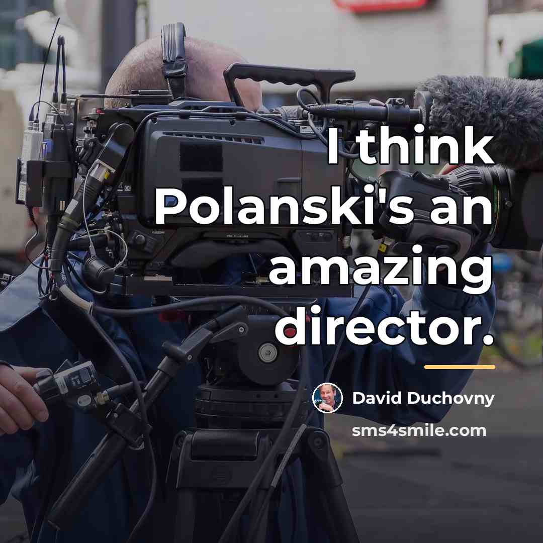 “I think Polanski's an amazing director.…” quote by David Duchovny
