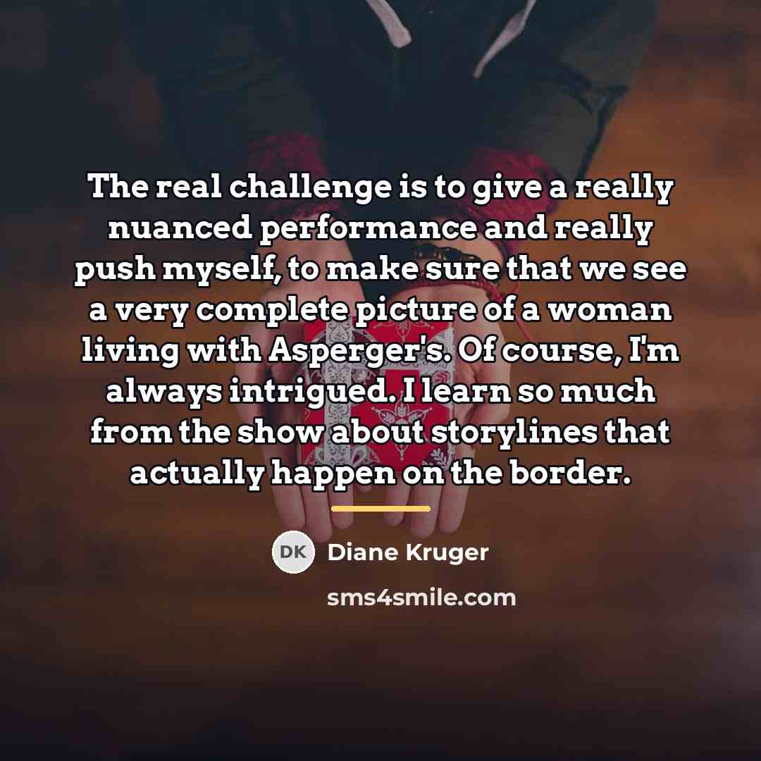 “The real challenge is to give a really nuanced performance…” quote by Diane Kruger