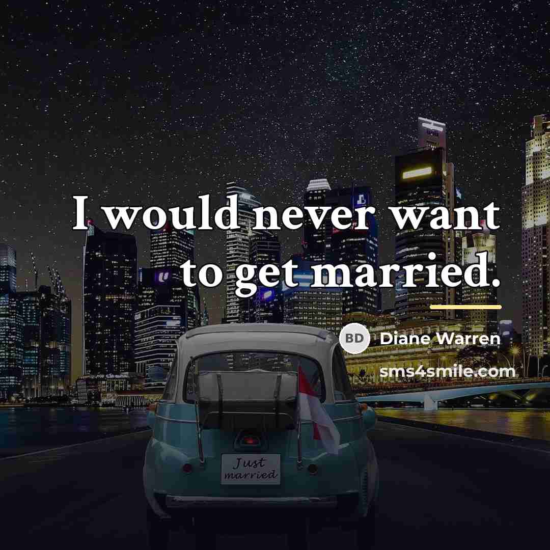 “I would never want to get married.…” quote by Diane Warren