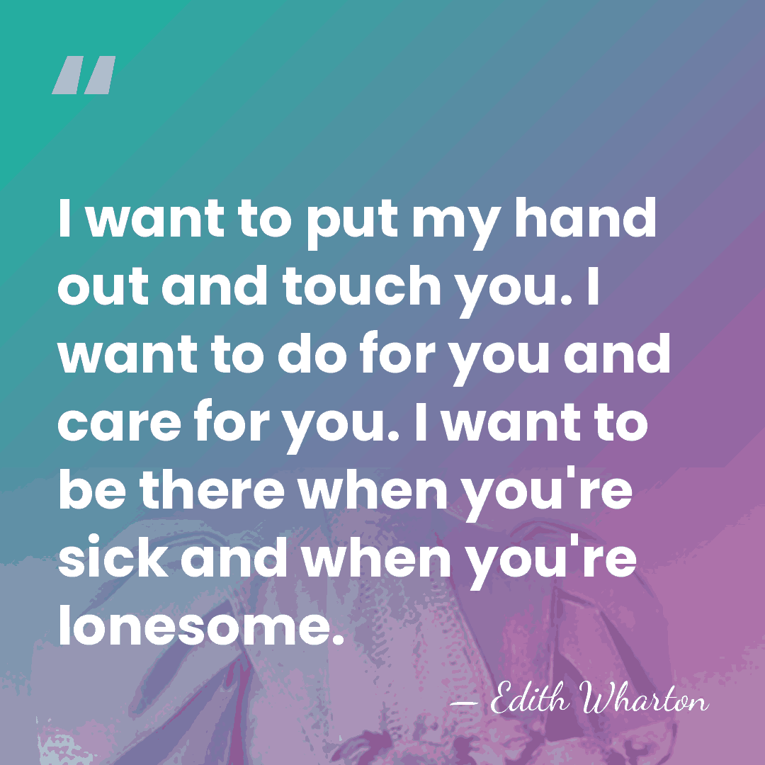 I want to put my hand out and touch you. I want&hellip; - Edith Wharton