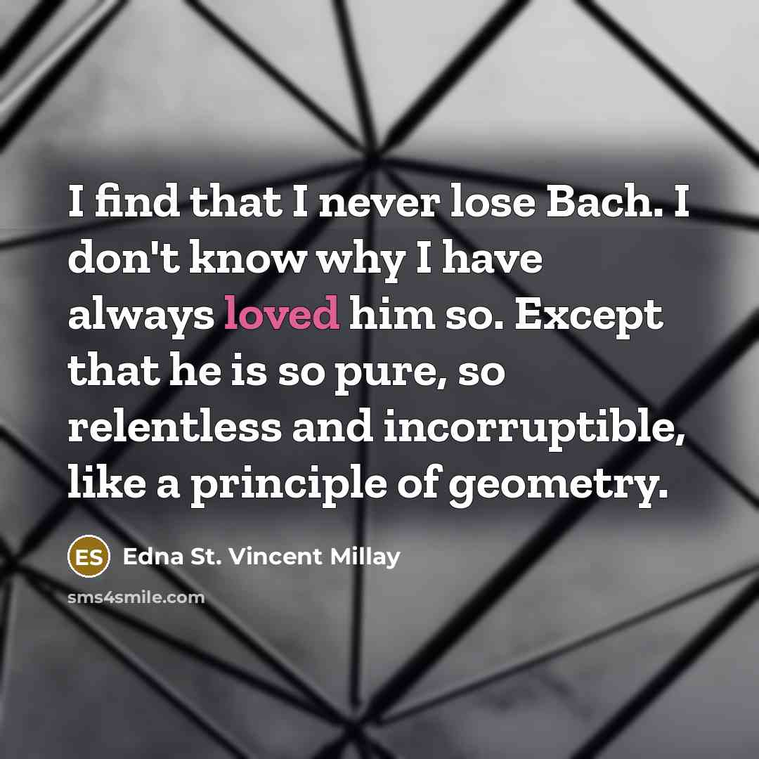 “I find that I never lose Bach. I don't know…” quote by Edna St. Vincent Millay