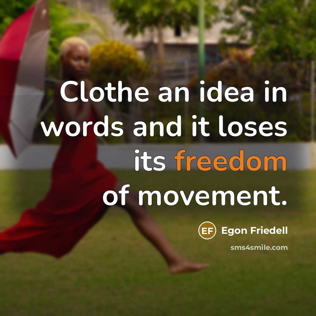 “Clothe an idea in words and it loses its freedom…” quote by Egon Friedell