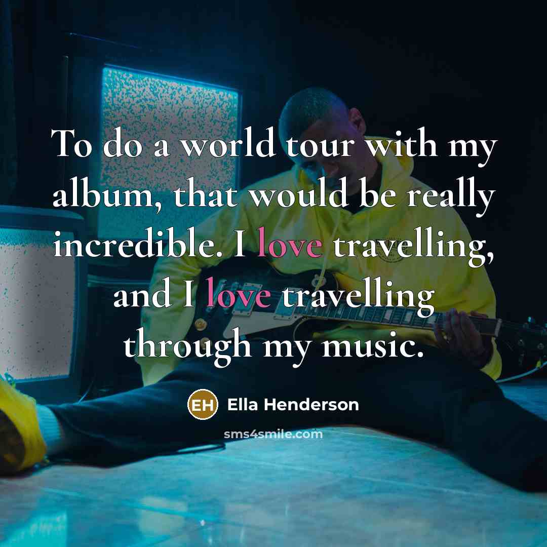 “To do a world tour with my album, that would…” quote by Ella Henderson