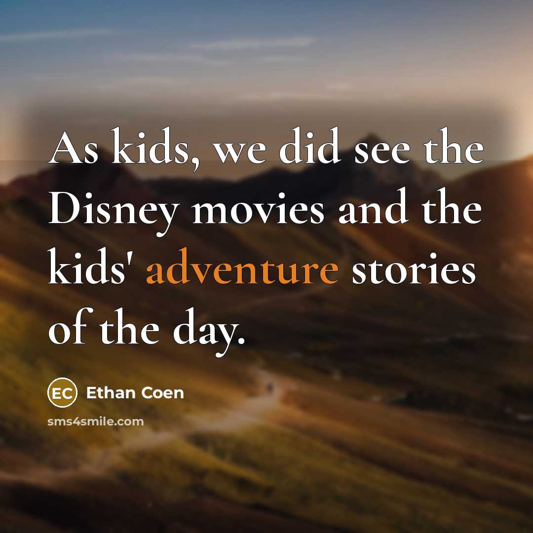“As kids, we did see the Disney movies and the…” quote by Ethan Coen