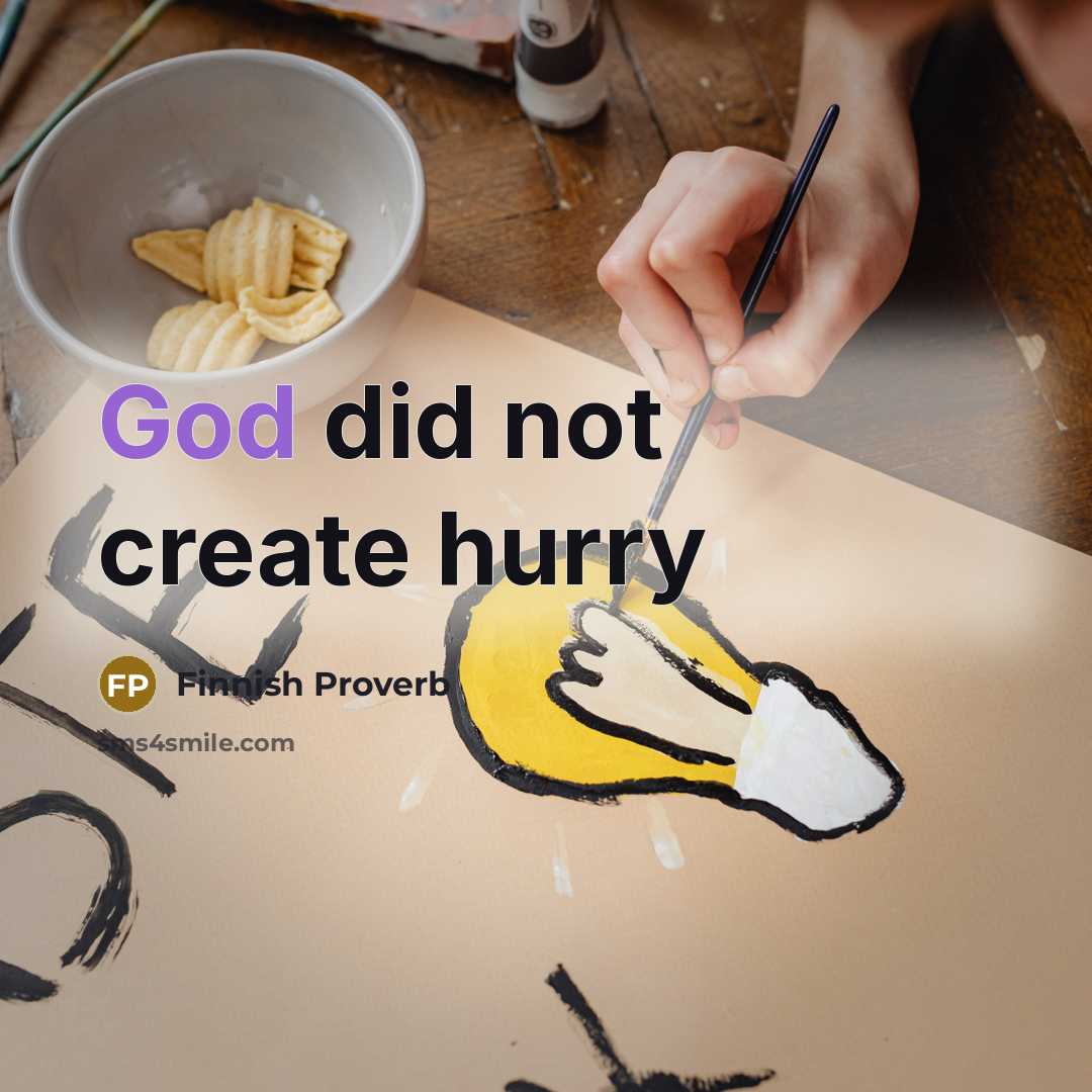 “God did not create hurry” quote by Finnish Proverb