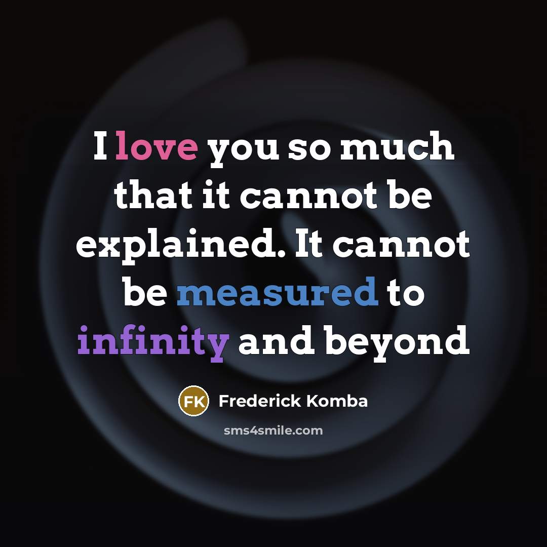 “I love you so much that it cannot be explained. It cannot be measured to infinity and beyond” quote by Frederick Komba