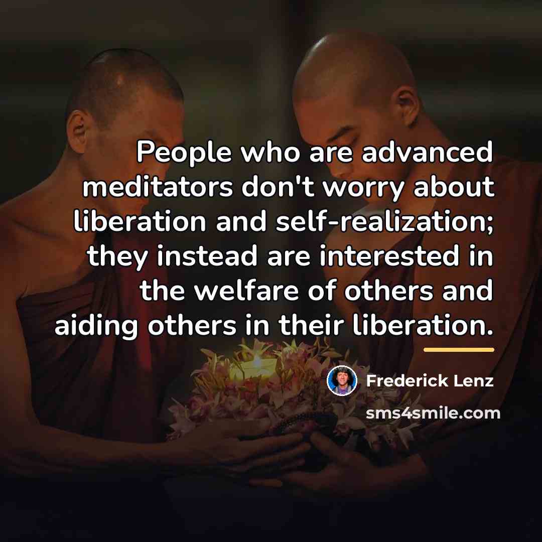 “People who are advanced meditators don't worry about liberation and…” quote by Frederick Lenz