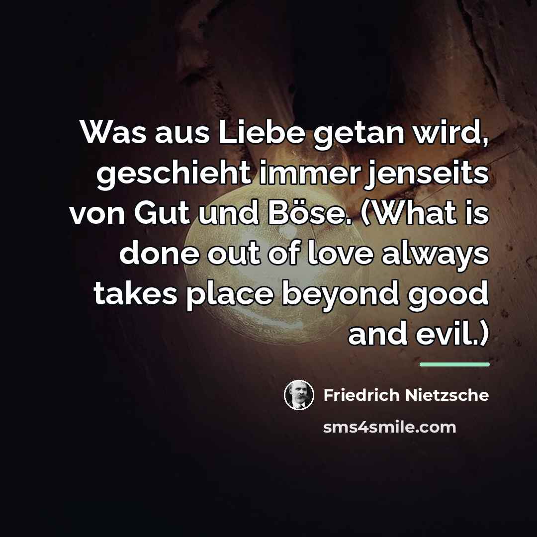 “Was aus Liebe getan wird, geschieht immer jenseits von Gut…” quote by Friedrich Nietzsche