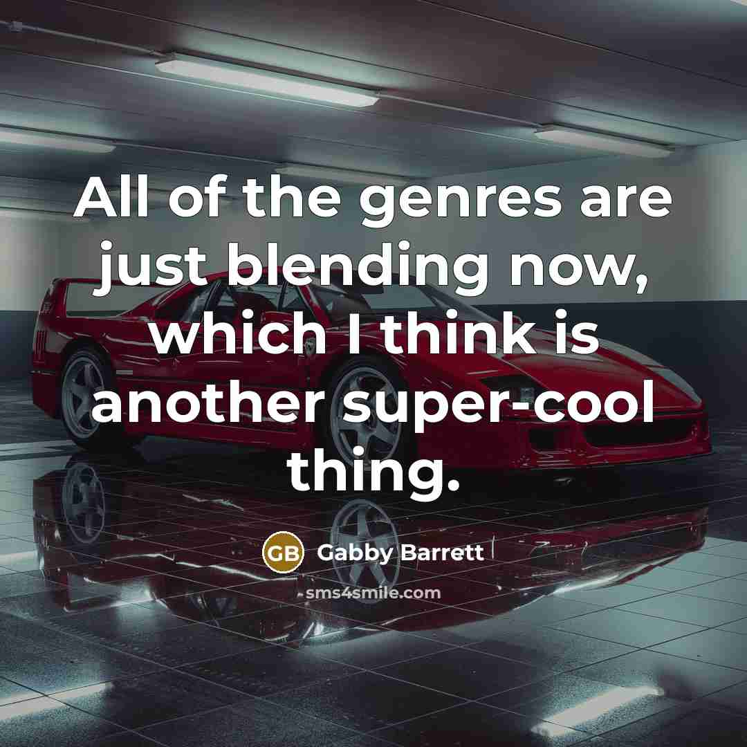 “All of the genres are just blending now, which I…” quote by Gabby Barrett