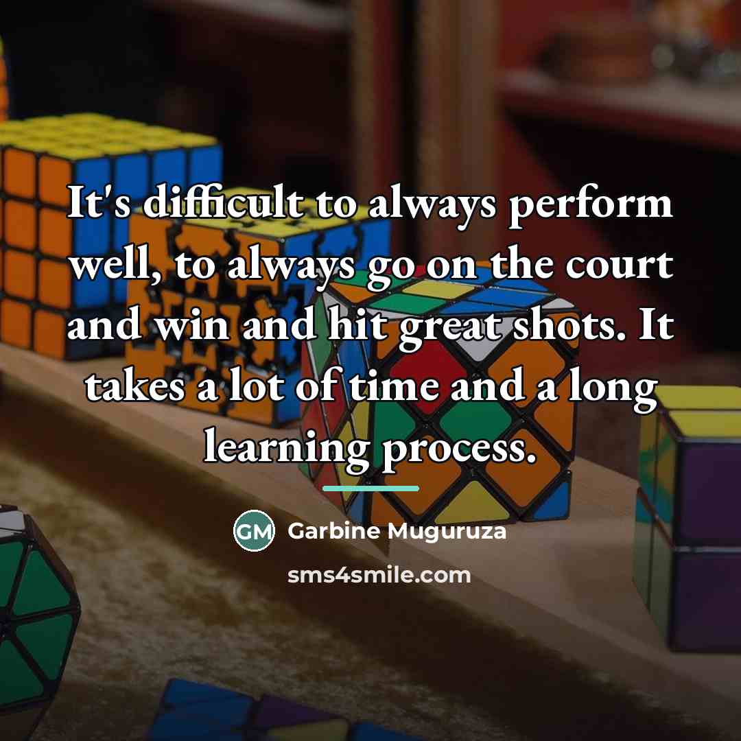 “It's difficult to always perform well, to always go on…” quote by Garbine Muguruza