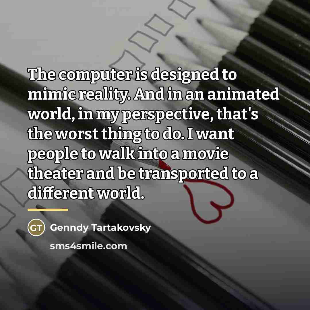 “The computer is designed to mimic reality. And in an…” quote by Genndy Tartakovsky