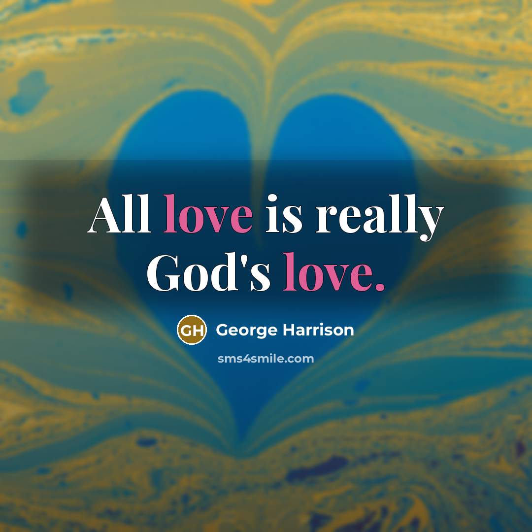 “All love is really God's love.…” quote by George Harrison