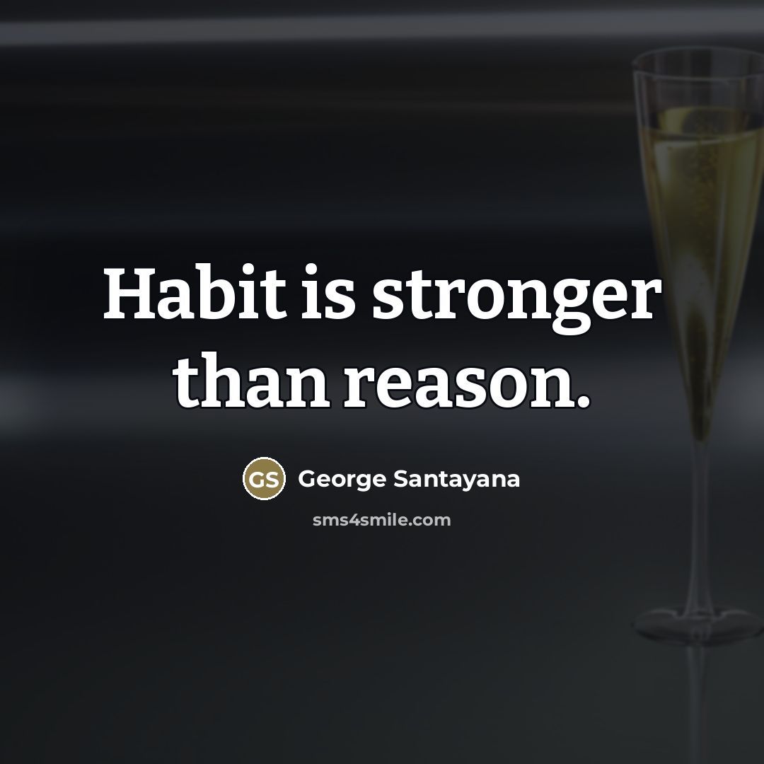 “Habit is stronger than reason.…” quote by George Santayana