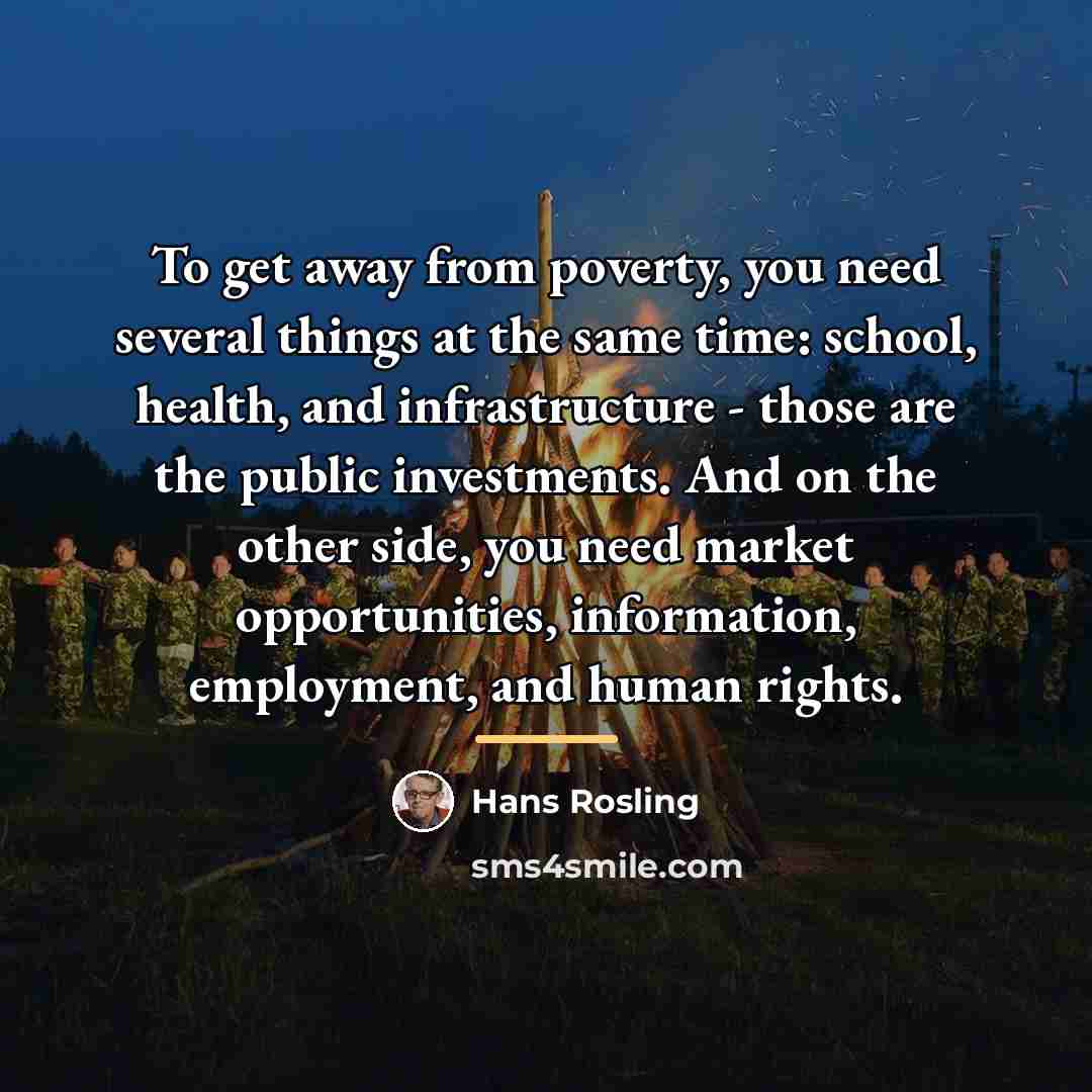 “To get away from poverty, you need several things at…” quote by Hans Rosling