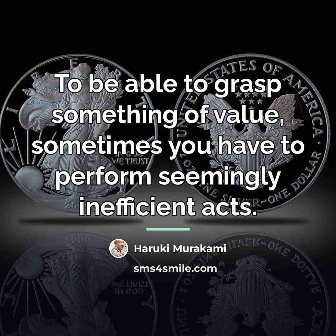 “To be able to grasp something of value, sometimes you…” quote by Haruki Murakami