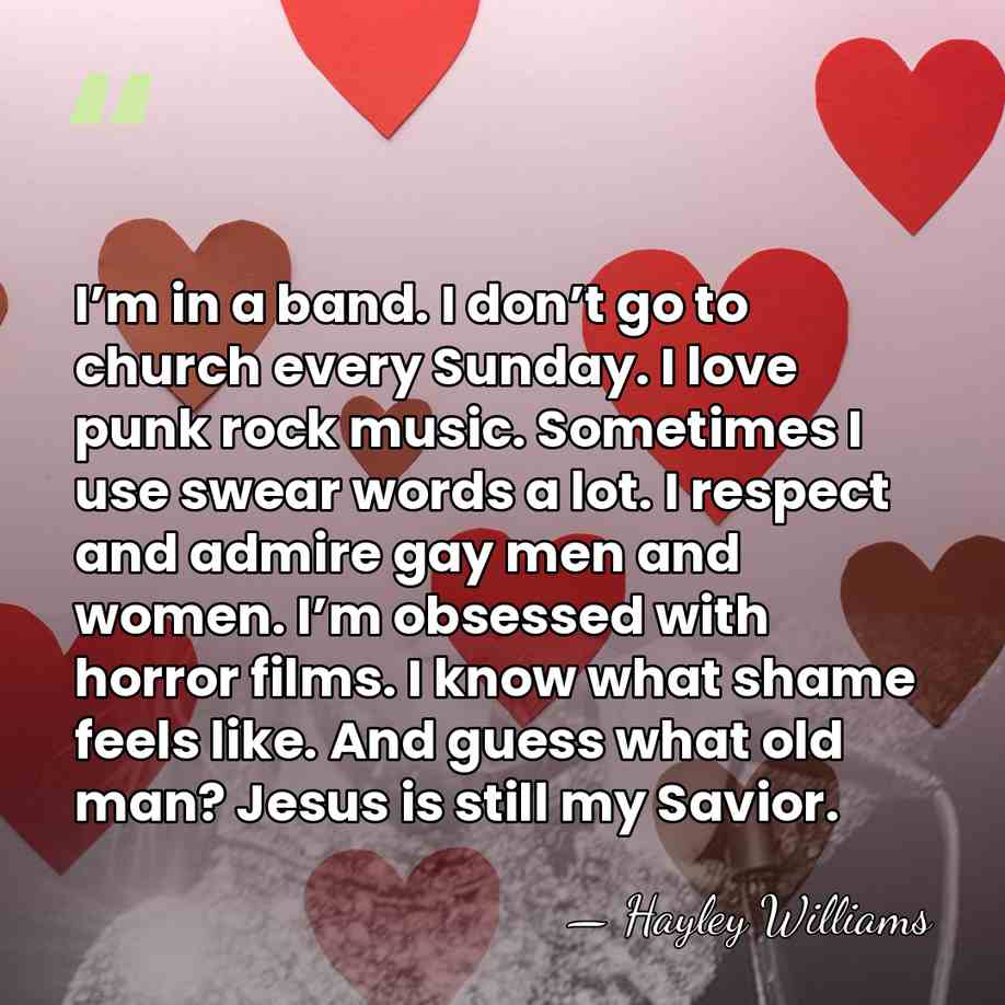 I’m in a band. I don’t go to church every Sunday. I&hellip; - Hayley Williams