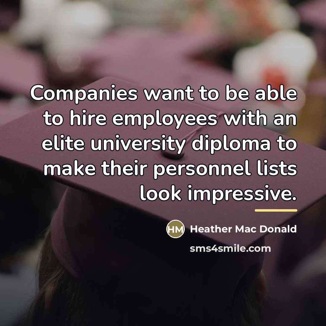 “Companies want to be able to hire employees with an…” quote by Heather Mac Donald