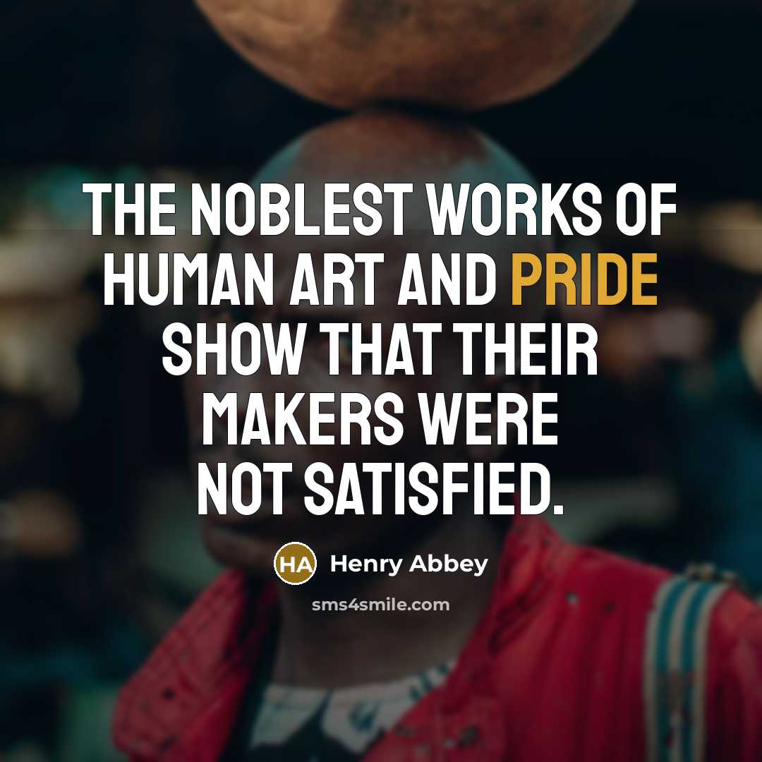 “The noblest works of human art and pride show that…” quote by Henry Abbey