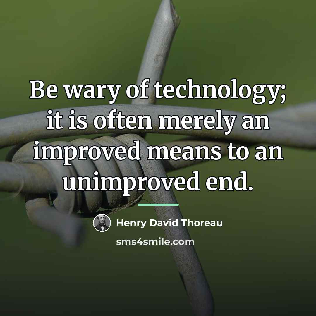 “Be wary of technology; it is often merely an improved…” quote by Henry David Thoreau
