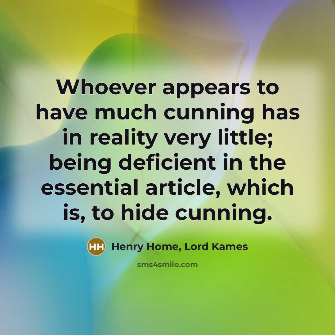 “Whoever appears to have much cunning has in reality very…” quote by Henry Home, Lord Kames