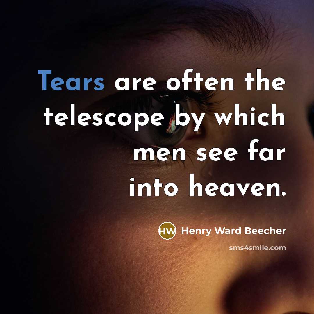 “Tears are often the telescope by which men see far…” quote by Henry Ward Beecher
