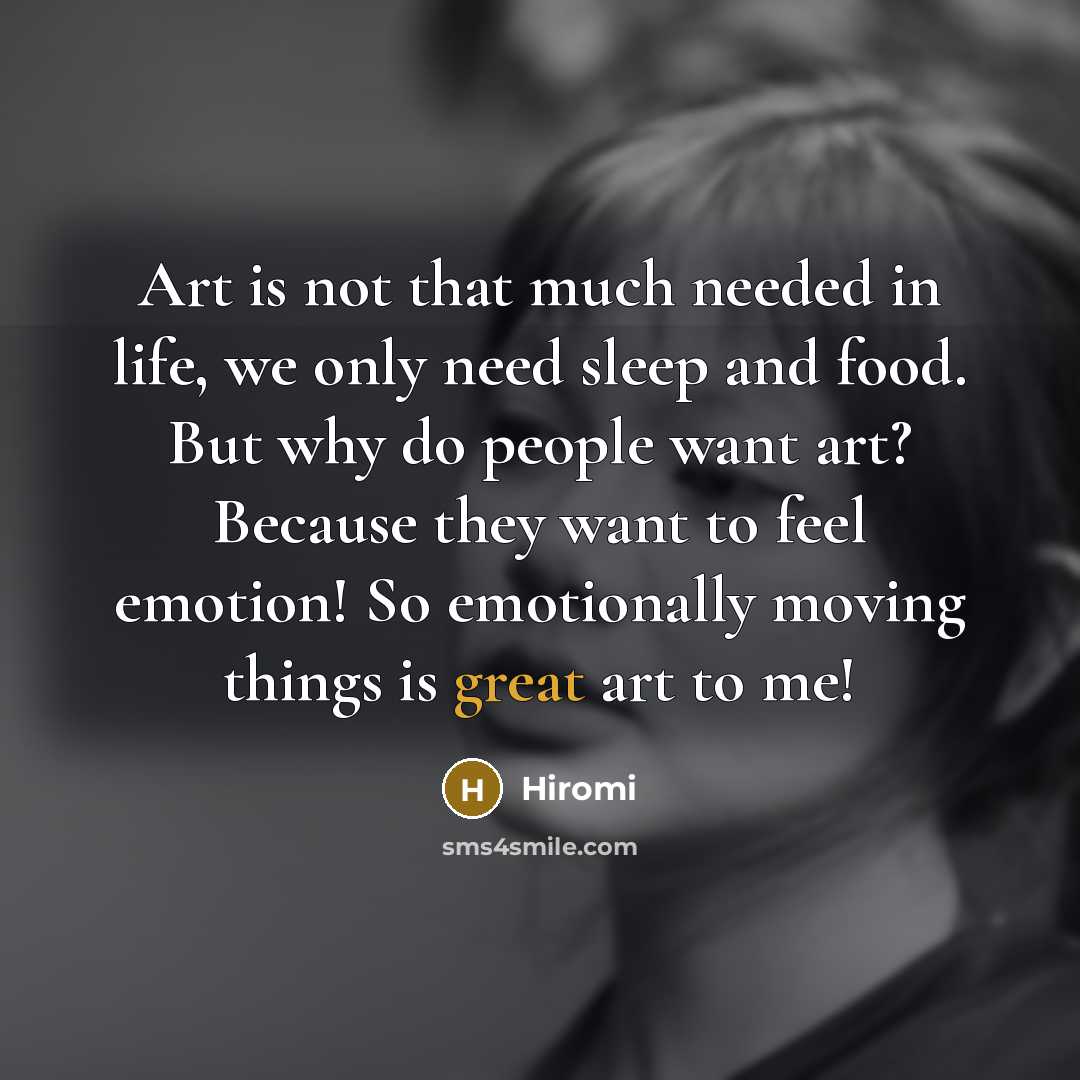 “Art is not that much needed in life, we only…” quote by Hiromi