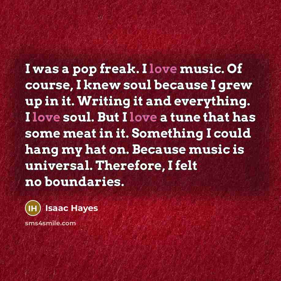 “I was a pop freak. I love music. Of course,…” quote by Isaac Hayes