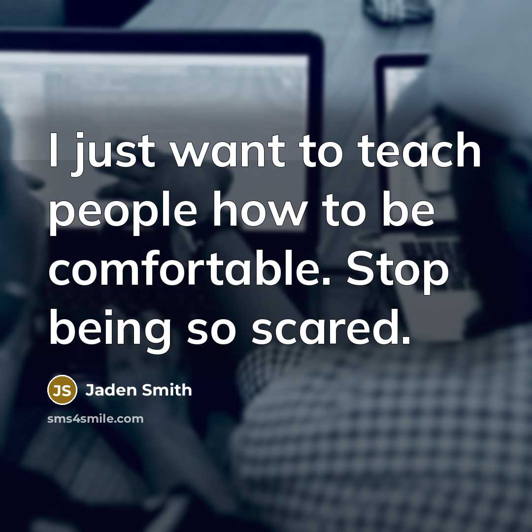 “I just want to teach people how to be comfortable.…” quote by Jaden Smith