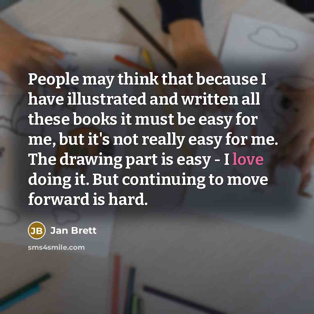 “People may think that because I have illustrated and written…” quote by Jan Brett